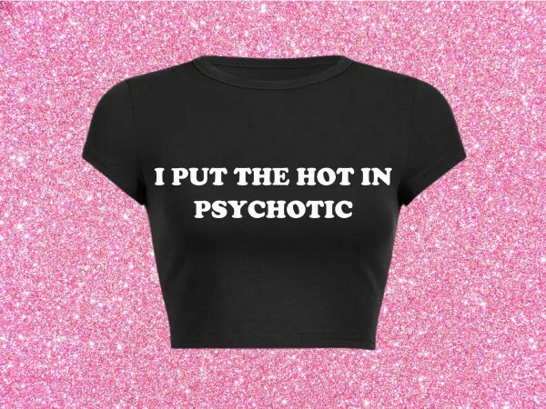 Hot in Psychotic Slogan Crop Tee Y2K Aesthetic Baddie 2000 Trend Print Letter Girl Shirt