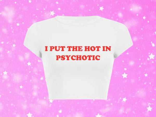 Hot in Psychotic Slogan Crop Tee Y2K Aesthetic Baddie 2000 Trend Print Letter Girl Shirt