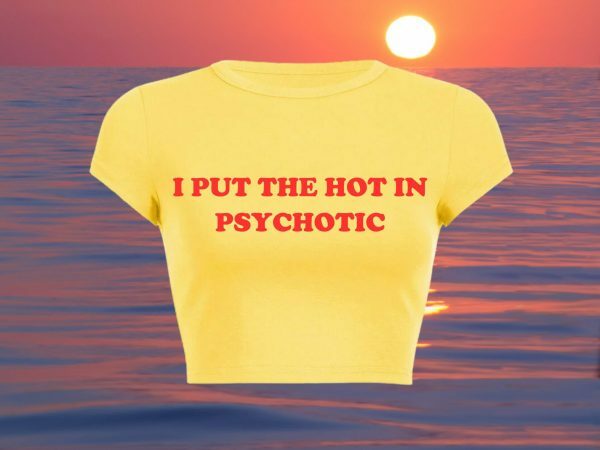 Hot in Psychotic Slogan Crop Tee Y2K Aesthetic Baddie 2000 Trend Print Letter Girl Shirt