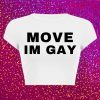 Y2K Aesthetic MOVE IM GAY Baby Tee - Trendy Streetwear Top